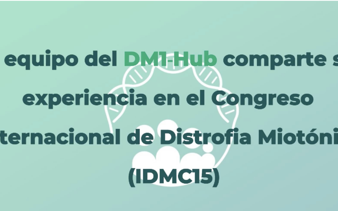El equipo del Registro español, DM1 Hub en el congreso Mundial de Investigación sobre DM1 :  IDMC 15 (Quebec)